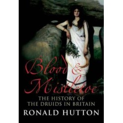 Blood and Mistletoe: The History of the Druids in Britain