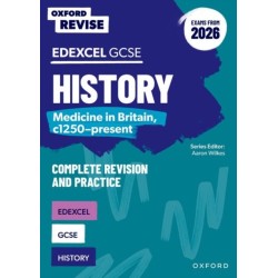 Oxford Revise: Edexcel GCSE History: Medicine in Britain, c1250-present Complete Revision and Practice (Exams from 2026)