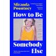 How to Be Somebody Else