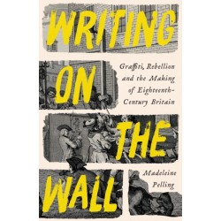 Writing on the Wall: Graffiti and Rebellion in Eighteenth-Century Britain
