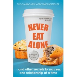 Never Eat Alone: And Other Secrets to Success, One Relationship at a Time