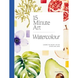 15-minute Art Watercolour: Learn to Paint in Six Steps or Less