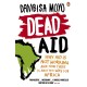 Dead Aid: Why aid is not working and how there is another way for Africa