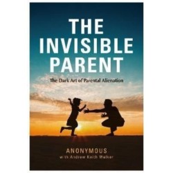 THE INVISIBLE PARENT: The Dark Art of Parental Alienation