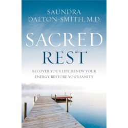 Sacred Rest: Recover Your Life, Renew Your Energy, Restore Your Sanity