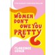 Women Don't Owe You Pretty: The record-breaking best-selling book every woman needs