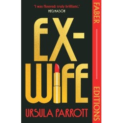 Ex-Wife (Faber Editions): 'I was floored: truly brilliant.' (Meg Mason, author of Sorrow and Bliss)