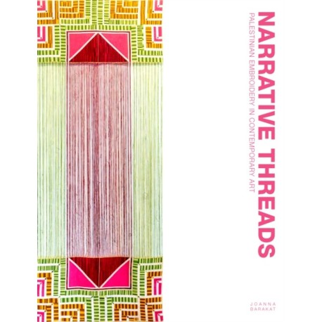 Narrative Threads: Palestinian Embroidery in Contemporary Art