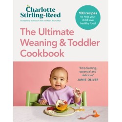 The Ultimate Weaning and Toddler Cookbook: The Essential Companion to How to Wean Your Baby