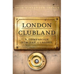 London Clubland: A Companion for the Curious