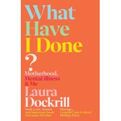 What Have I Done?: Motherhood, Mental Illness & Me
