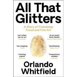 All That Glitters: A Story of Friendship, Fraud and Fine Art: Shortlisted for the 2024 Nero Book Awards