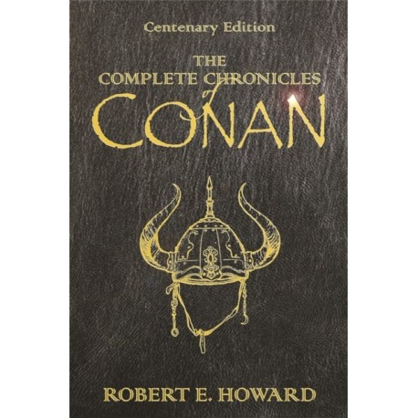 The Complete Chronicles Of Conan: Centenary Edition