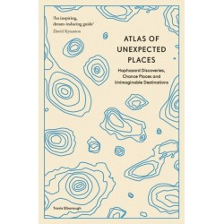 Atlas of Unexpected Places: Haphazard Discoveries, Chance Places and Unimaginable Destinations