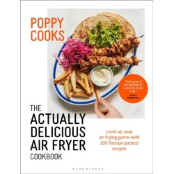 Poppy Cooks: The Actually Delicious Air Fryer Cookbook