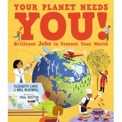 Your Planet Needs You! Brilliant Jobs to Protect Your World: Illustrated guide to inspiring future eco careers for kids, with positive solutions for climate change from an expert scientist and an award-winning author