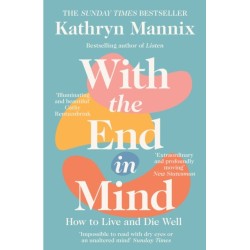 With the End in Mind: How to Live and Die Well