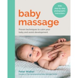 Baby Massage: Proven techniques to calm your baby and assist development: with step-by-step photographic instructions