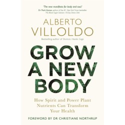Grow a New Body: How Spirit and Power Plant Nutrients Can Transform Your Health