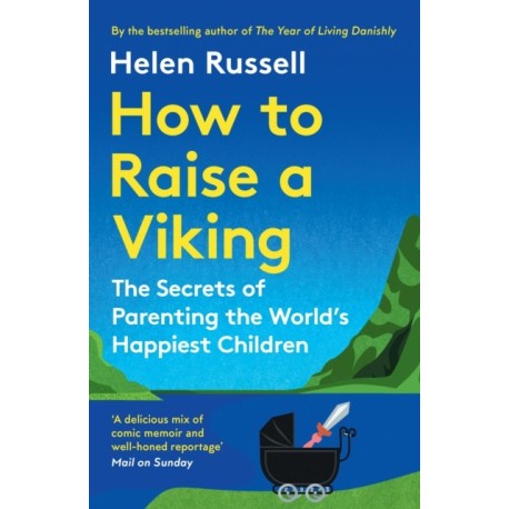 How to Raise a Viking: The Secrets of Parenting the World’s Happiest Children