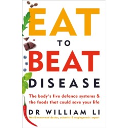 Eat to Beat Disease: The Body’s Five Defence Systems and the Foods that Could Save Your Life