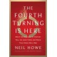 The Fourth Turning Is Here: What the Seasons of History Tell Us about How and When This Crisis Will End