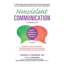 Nonviolent Communication: A Language of Life: Life-Changing Tools for Healthy Relationships