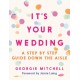 It's Your Wedding: A Step by Step Guide Down the Aisle (Plan your perfect day, with foreword by Jamie Laing)