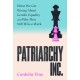 Patriarchy Inc.: What We Get Wrong About Gender Equality and Why Men Still Win at Work: the 'excellent and incredibly timely' (Caroline Criado-Perez) follow-up to the award-winning Testosterone Rex