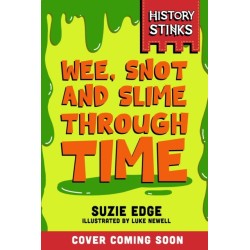 History Stinks!: Wee, Snot and Slime Through Time