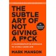 The Subtle Art of Not Giving a F*ck: A Counterintuitive Approach to Living a Good Life