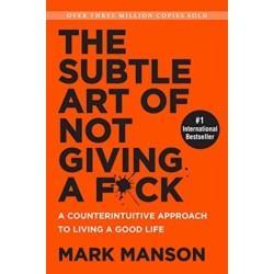 The Subtle Art of Not Giving a F*ck: A Counterintuitive Approach to Living a Good Life