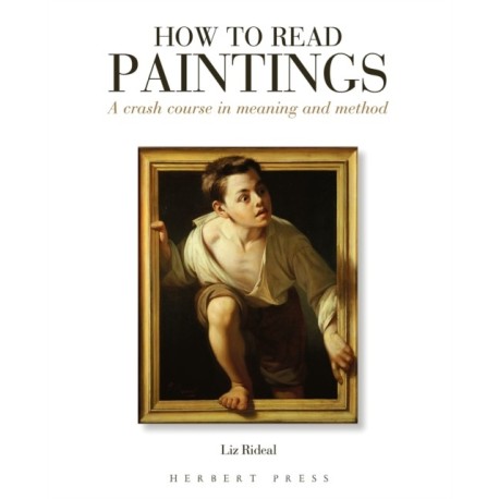 How to Read Paintings: A Crash Course in Meaning and Method