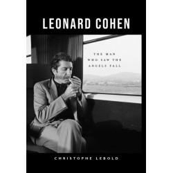 Leonard Cohen: The Man Who Saw the Angels Fall