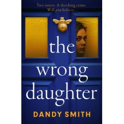 The Wrong Daughter: The absolutely unputdownable psychological thriller with a jaw-dropping twist by Dandy Smith for 2025!