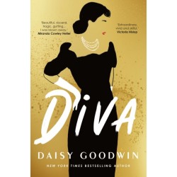 Diva: Bestselling Daisy Goodwin returns with a heartbreaking, powerful novel about the legendary Maria Callas
