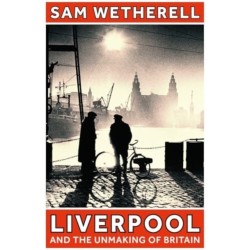 Liverpool and the Unmaking of Britain