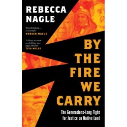By the Fire We Carry: The Generations-Long Fight for Justice on Native Land