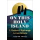 On This Holy Island: A Modern Pilgrimage Across Britain -- A FINANCIAL TIMES BOOK OF THE YEAR