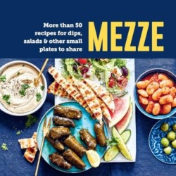 Mezze: More Than 50 Recipes for Dips, Salads & Other Small Plates to Share