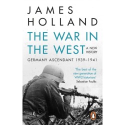 The War in the West - A New History: Volume 1: Germany Ascendant 1939-1941