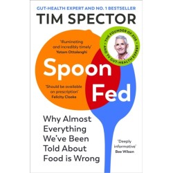 Spoon-Fed: Why almost everything we’ve been told about food is wrong