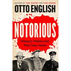 Notorious: History’s Villains and Why They Matter