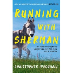 Running with Sherman: The Donkey Who Survived Against All Odds and Raced Like a Champion