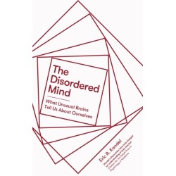 The Disordered Mind: What Unusual Brains Tell Us About Ourselves