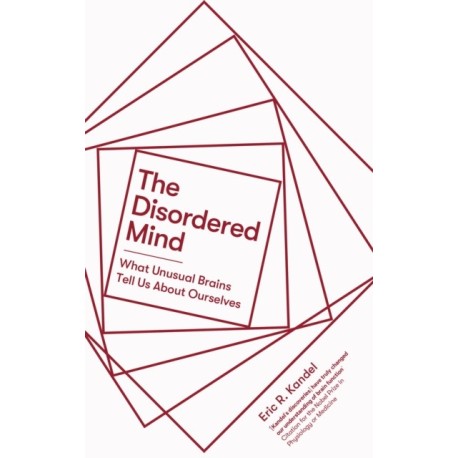 The Disordered Mind: What Unusual Brains Tell Us About Ourselves