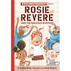 Rosie Revere and the Raucous Riveters: The Questioneers Book -1