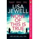 None of This is True: The new addictive psychological thriller from the -1 Sunday Times bestselling author of The Family Upstairs