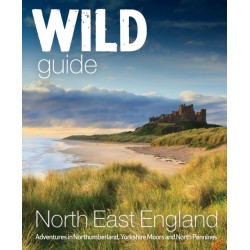 Wild Guide North East England: Hidden Adventures in Northumberland, the Yorkshire Moors, Wolds and North Pennines