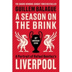A Season on the Brink: A Portrait of Rafa Benitez’s Liverpool – 20th Anniversary Edition With A New Foreword From Rafa Benitez